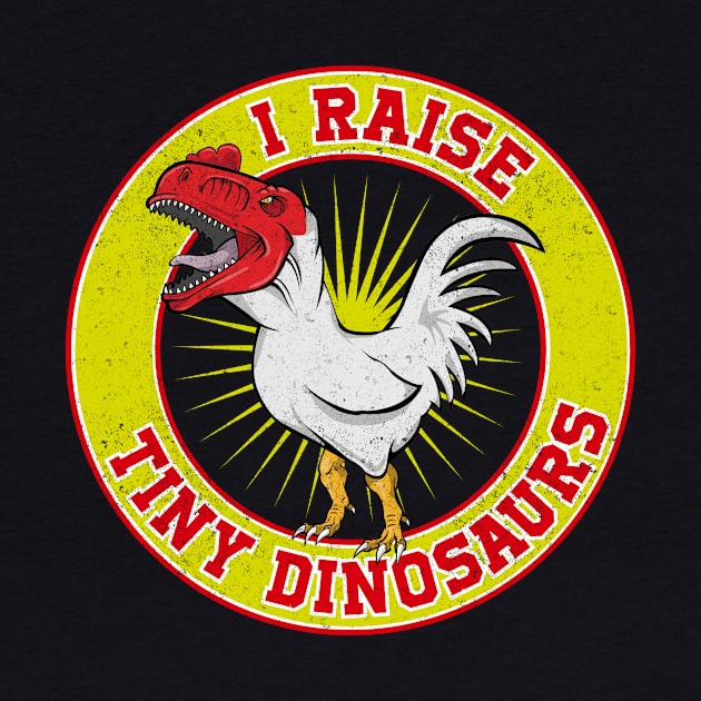 I raise Tiny Dinosaurs (Chicken Lover) by BOEC Gear